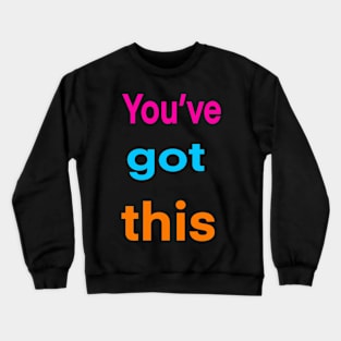 Inspirational, motivational, affirmation, “you’ve got this” Crewneck Sweatshirt